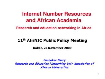 Internet Number Resources and African Academia Research and education networking in Africa 11th AfriNIC Public Policy Meeting Dakar, 26 November 2009