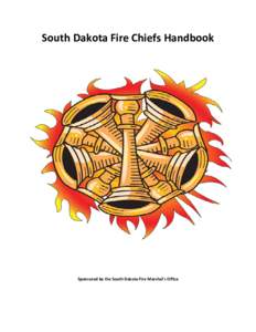 South Dakota Fire Chiefs Handbook  Sponsored by the South Dakota Fire Marshal’s Office SOUTH DAKOTA FIRE CHIEF’S HANDBOOK Whether elected by the department or appointed by the elected officials of your city,