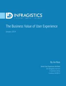 The Business Value of User Experience January 2014 By Jim Ross Senior User Experience Architect D3 Infragistics Services