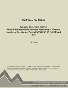 NWT Open File[removed]Ka ́a ́gee Tu Area of Interest Phase I Non-renewable Resource Assessment - Minerals, Northwest Territories, Parts of NTS 85 C, 85 D, 85 E and 85 F J.S. Gebert