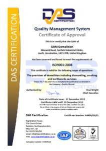 Quality Management System This is to certify that the QMS of GBM Demolition Warwick Road, Fairfield Industrial Estate, Louth, Lincolnshire, LN11 0YB, United Kingdom