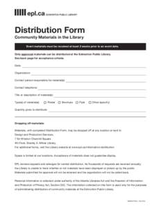 Distribution Form Community Materials in the Library Event materials must be received at least 2 weeks prior to an event date. Only approved materials can be distributed at the Edmonton Public Library. See back page for 