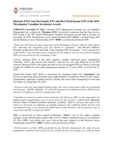 FOR IMMEDIATE RELEASE  Horizons ETFs wins Best Equity ETF and Best Fixed Income ETF at the 2014 Morningstar Canadian Investment Awards TORONTO, November 27, 2014 – Horizons ETFs Management (Canada) Inc. and AlphaPro Ma