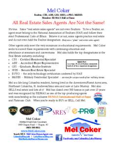 Mel Coker Realtor, CRS, ABR, GRI, SRES, e-PRO, MilRES Member: RE/MAX Hall of Fame All Real Estate Sales Agents Are Not the Same! It’s true. Some “real estate sales agents” are not even Realtors. To be a Realtor, an