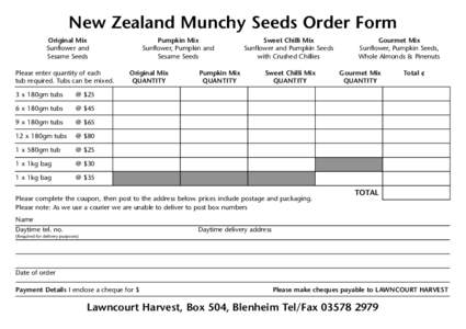 New Zealand Munchy Seeds Order Form Original Mix Sunflower and Sesame Seeds Please enter quantity of each tub required. Tubs can be mixed.