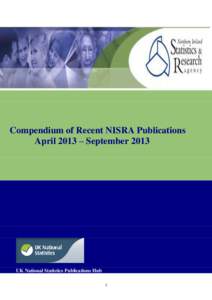 Compendium of Recent NISRA Publications April 2013 – September 2013 UK National Statistics Publications Hub 1