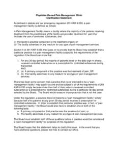 Physician Owned Pain Management Clinic Clarification Statement As defined in statute and our emergency regulation 201 KAR 9:250, a pain management facility is defined as follows: A Pain Management Facility means a facili