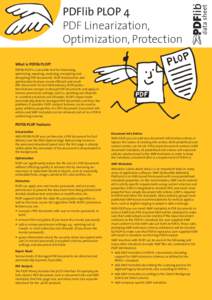 PDFlib PLOP 4 PDF Linearization, Optimization, Protection What is PDFlib PLOP? PDFlib PLOP is a versatile tool for linearizing, optimizing, repairing, analyzing, encrypting and