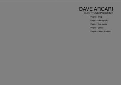 DAVE ARCARI  ELECTRONIC PRESS KIT Page 2 – biog Page 3 – discography Page 4 – live photos