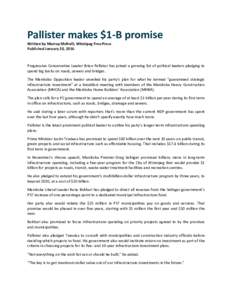 Pallister makes $1-B promise Written by Murray McNeill, Winnipeg Free Press Published January 20, 2016 Progressive Conservative Leader Brian Pallister has joined a growing list of political leaders pledging to spend big 