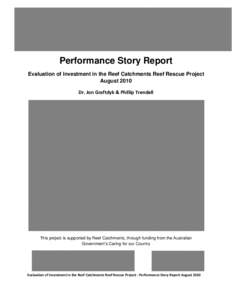 1  Performance Story Report Evaluation of Investment in the Reef Catchments Reef Rescue Project August 2010 Dr. Jon Graftdyk & Phillip Trendell