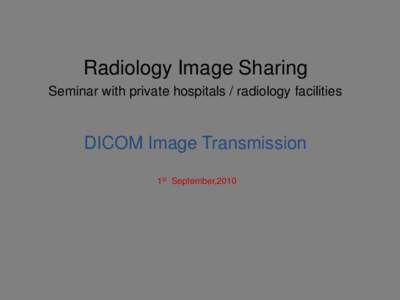 Presentation Radiology Image Sharing Seminar Sept (DICOM Image Transmission)