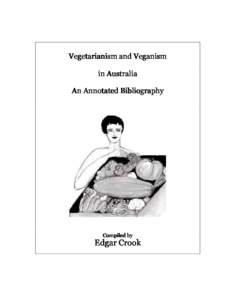 This bibliography is only concerned with works produced within Australia, or by an  Australian, which prominently features vegetarianism or veganism. It should be noted that prior to 1944 the word ‘vegan’ did not ex