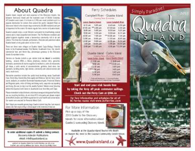 About Quadra  Ferry Schedules Quadra Island, largest and most populous of the Discovery Islands, lies between Vancouver Island and the mainland coast of British Columbia,
