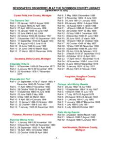 NEWSPAPERS ON MICROFILM AT THE DICKINSON COUNTY LIBRARY [Updated March 22, 2012] Crystal Falls, Iron County, Michigan The Diamond Drill Roll 1: 22 JanuaryAugust 1890