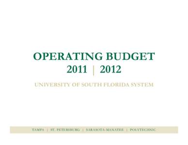 OPERATING BUDGET 2011 | 2012 UNIVERSITY OF SOUTH FLORIDA SYSTEM TAMPA | ST. PETERSBURG | SARASOTA-MANATEE | POLYTECHNIC