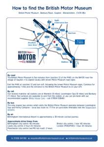 How to find the British Motor Museum British Motor Museum . Banbury Road . Gaydon . Warwickshire . CV35 0BJ By road The British Motor Museum is five minutes from Junction 12 of the M40, on the B4100 near the village of G