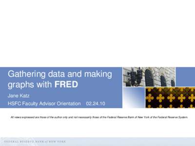Gathering data and making graphs with FRED Jane Katz HSFC Faculty Advisor Orientation[removed]