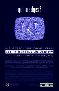 got wedges?  INITIATIVE FOR CUNEIFORM ENCODING JOHNS HOPKINS UNIVERSITY JUNE FIFTH THROUGH SEVENTH, 2003 The second conference of the Initiative for Cuneiform Encoding, ICE2, convenes cuneiform scholars, Unicode experts,