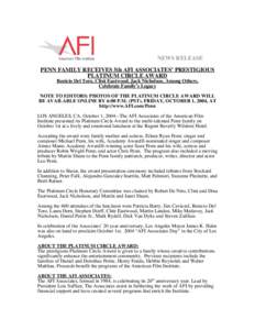 NEWS RELEASE PENN FAMILY RECEIVES 5th AFI ASSOCIATES’ PRESTIGIOUS PLATINUM CIRCLE AWARD Benicio Del Toro, Clint Eastwood, Jack Nicholson, Among Others, Celebrate Family’s Legacy NOTE TO EDITORS: PHOTOS OF THE PLATINU