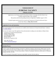 Announcement of  JUDICIAL VACANCY February 20, 2014 Applications are now being accepted for the position of district court judge in the First District Court. (Counties include Box Elder, Cache, and Rich).