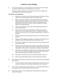 OASFAA Code of Ethics a. The Corporation adopts as its own the Statement of the Good Practices of the National Association of Student Financial Aid Administrators, which states: The primary purpose of student aid is to p