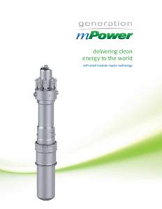 delivering clean energy to the world with small modular reactor technology Within the shi ing landscape of global energy markets, GeneraƟon mPower nuclear plants