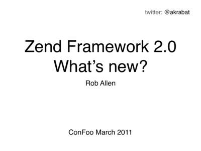 twitter: @akrabat  Zend Framework 2.0 Whatʼs new? Rob Allen