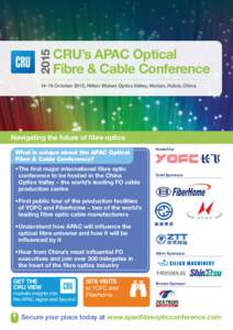 CRU’s APAC Optical Fibre & Cable ConferenceOctober 2015, Hilton Wuhan Optics Valley, Wuhan, Hubei, China Navigating the future of ﬁbre optics What is unique about the APAC Optical