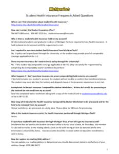 Student Health Insurance Frequently Asked Questions Where can I find information about student health insurance? http://www.mtu.edu/hr/benefits/student-insurance/ How can I contact the Student Insurance office? 