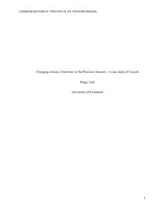 CHANGING	
  NOTIONS	
  OF	
  TERRITORY	
  IN	
  THE	
  PERUVIAN	
  AMAZON	
    Changing notions of territory in the Peruvian Amazon: A case study of Ucayali Diego Leal University of Richmond