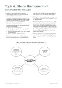 Topic 6: Life on the home front Work Sheet 6F: Mix and Match 1 Working in pairs or small groups, cut out the images on Work Sheet 6E and the descriptions of each provided on this work sheet. Study them closely and match 