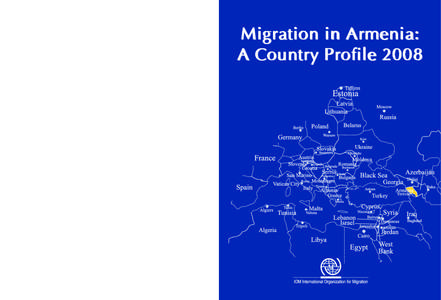 Migration in Armenia: A Country Profile[removed]route des Morillons CH-1211 Geneva 19, Switzerland Tel: +[removed] • Fax: +[removed]E-mail: [removed] • Internet: http://www.iom.int