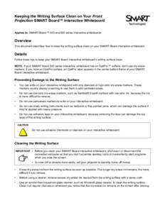 Keeping the Writing Surface Clean on Your Front Projection SMART Board™ Interactive Whiteboard Applies to: SMART Board™ 500 and 600 series interactive whiteboards Overview This document describes how to keep the writ