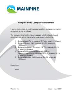Mainpine RoHS Compliance Statement I certify, to the best of my knowledge based on available information conducted to me, as follows: The products listed on the following page, with the listed allowed exceptions, do not 