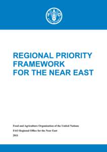 REGIONAL PRIORITY FRAMEWORK FOR THE NEAR EAST Food and Agriculture Organization of the United Nations FAO Regional Office for the Near East