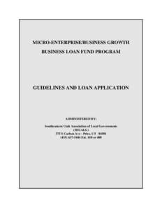 MICRO-ENTERPRISE/BUSINESS GROWTH BUSINESS LOAN FUND PROGRAM GUIDELINES AND LOAN APPLICATION  ADMINISTERED BY:
