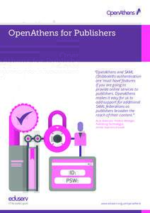 OpenAthens for Publishers  “OpenAthens and SAML (Shibboleth) authentication are ‘must have’ features if you are going to