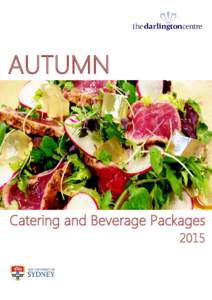 AUTUMN  Catering and Beverage Packages 2015  The Darlington Centre and Forum Restaurant is The University of Sydney’s meeting space, conference centre and