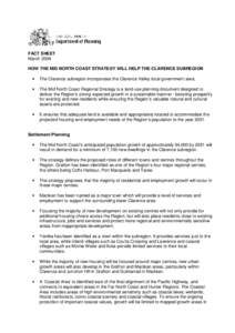 FACT SHEET March 2009 HOW THE MID NORTH COAST STRATEGY WILL HELP THE CLARENCE SUBREGION •  The Clarence subregion incorporates the Clarence Valley local government area.