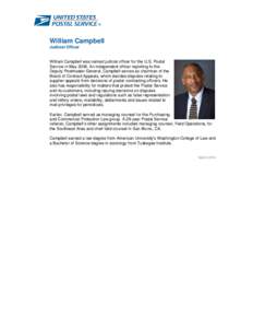 William Campbell Judicial Officer William Campbell was named judicial officer for the U.S. Postal Service in May[removed]An independent officer reporting to the Deputy Postmaster General, Campbell serves as chairman of the