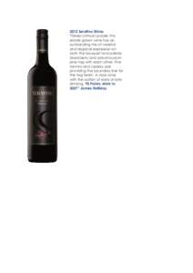 2012 Serafino Shiraz “Deep crimson-purple; this estate-grown wine has an outstanding mix of varietal and regional expression on both the bouquet and palate;