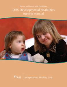 Seniors and People with Disabilities  DHS Developmental disabilities nursing manual  Independent. Healthy. Safe.