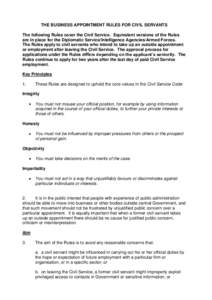 THE BUSINESS APPOINTMENT RULES FOR CIVIL SERVANTS The following Rules cover the Civil Service. Equivalent versions of the Rules are in place for the Diplomatic Service/Intelligence Agencies/Armed Forces. The Rules apply 