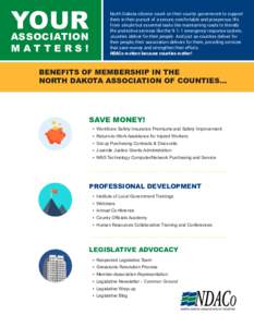 YOUR ASSOCIATION MATTERS! North Dakota citizens count on their county government to support them in their pursuit of a secure, comfortable and prosperous life.