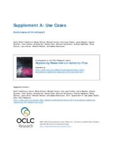 Supplement A: Use Cases #oclcresearch #rrafreport Karen Smith-Yoshimura, Micah Altman, Michael Conlon, Ana Lupe Cristán, Laura Dawson, Joanne Dunham, Thom Hickey, Amanda Hill, Daniel Hook, Wolfram Horstmann, Andrew MacE