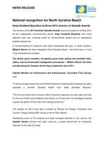 NEWS RELEASE  National recognition for North Ayrshire Beach Keep Scotland Beautiful confirms 2014 winners of Seaside Awards The winners of the 2014 Scottish Seaside Awards were announced on 30 May 2014 by the independent