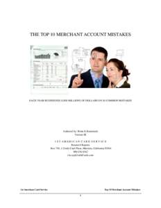 THE TOP 10 MERCHANT ACCOUNT MISTAKES  EACH YEAR BUSINESSES LOSE MILLIONS OF DOLLARS ON 10 COMMON MISTAKES Authored by: Brian K Roemmele Version III