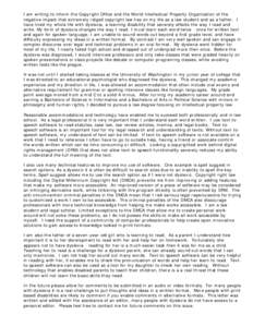 I am writing to inform the Copyright Office and the World Intellectual Property Organization of the negative impact that extremely ridged copyright law has on my life as a law student and as a father. I have lived my who