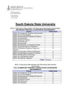 South Dakota State University M.Ed. in Educational Administration with Secondary Administration specialization SECONDARY PRINCIPAL COURSEWORK REQUIREMENTS Course Credit Hours EDAD 700 Introduction to School Administratio